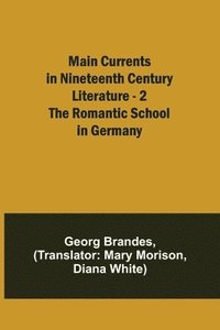 bokomslag Main Currents in Nineteenth Century Literature - 2. The Romantic School in Germany