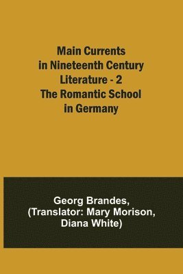Georg Brandes - Main Currents in Nineteenth Century Literature - 2. The Romantic School in Germany, Häftad