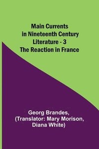 bokomslag Main Currents in Nineteenth Century Literature - 3. The Reaction in France