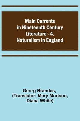 bokomslag Main Currents in Nineteenth Century Literature - 4. Naturalism in England