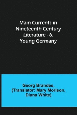 bokomslag Main Currents in Nineteenth Century Literature - 6. Young Germany