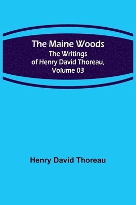 bokomslag Maine Woods; The Writings of Henry David Thoreau, Volume 03