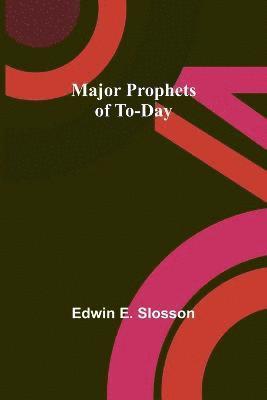 Major Prophets of To-Day 1