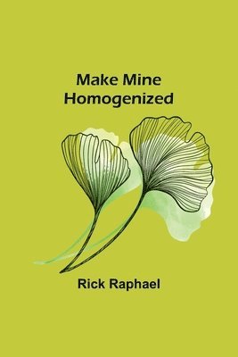 Make Mine Homogenized 1