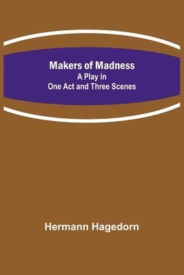 bokomslag Makers of Madness; A Play in One Act and Three Scenes