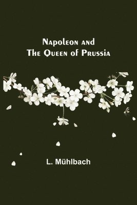 bokomslag Napoleon and the Queen of Prussia