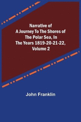 bokomslag Narrative of a Journey to the Shores of the Polar Sea, in the Years 1819-20-21-22, Volume 2