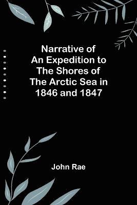 bokomslag Narrative of an Expedition to the Shores of the Arctic Sea in 1846 and 1847