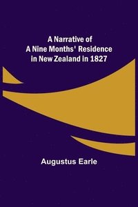 bokomslag A Narrative of a Nine Months' Residence in New Zealand in 1827