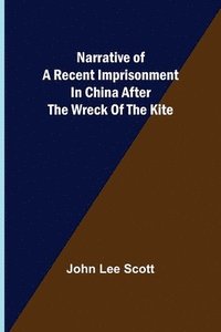 bokomslag Narrative of a Recent Imprisonment in China after the Wreck of the Kite