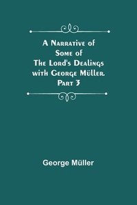 bokomslag Narrative of Some of the Lord's Dealings with George Müller. Part 3
