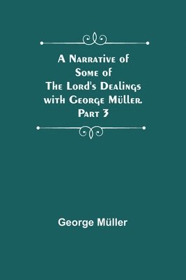 bokomslag Narrative of Some of the Lord's Dealings with George Müller. Part 3