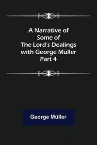 bokomslag Narrative of Some of the Lord's Dealings with George Müller. Part 4