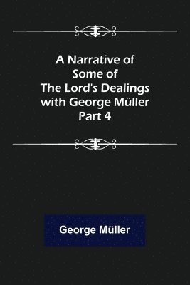 bokomslag Narrative of Some of the Lord's Dealings with George Müller. Part 4