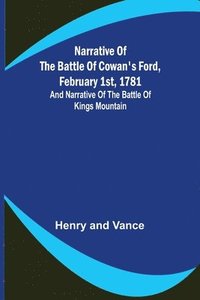 bokomslag Narrative of the Battle of Cowan's Ford, February 1st, 1781; and Narrative of the Battle of Kings Mountain