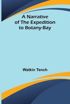 Watkin Tench - Narrative of the Expedition to Botany-Bay, Häftad