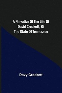 bokomslag Narrative of the Life of David Crockett, of the State of Tennessee.