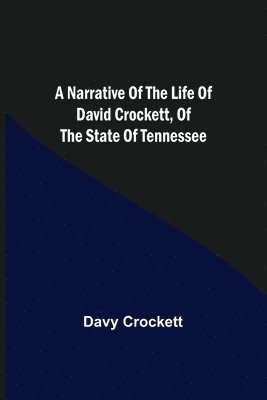 bokomslag Narrative of the Life of David Crockett, of the State of Tennessee.
