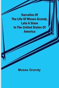 bokomslag Narrative of the Life of Moses Grandy, Late a Slave in the United States of America