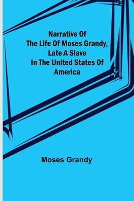 bokomslag Narrative of the Life of Moses Grandy, Late a Slave in the United States of America