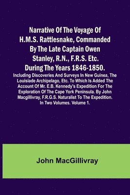 Narrative Of The Voyage Of H.M.S. Rattlesnake, Commanded By The Late Captain Owen Stanley, R.N., F.R.S. Etc. During The Years 1846-1850. Including Discoveries And Surveys In New Guinea, The Louisiade 1