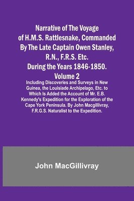 bokomslag Narrative of the Voyage of H.M.S. Rattlesnake, Commanded By the Late Captain Owen Stanley, R.N., F.R.S. Etc. During the Years 1846-1850. - Volume 2; Including Discoveries and Surveys in New Guinea,...