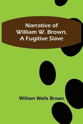 bokomslag Narrative of William W. Brown, a Fugitive Slave