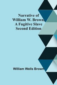 bokomslag Narrative of William W. Brown, a Fugitive Slave. Second Edition