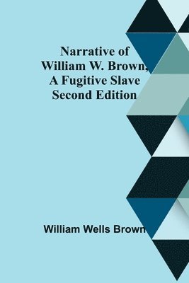 bokomslag Narrative of William W. Brown, a Fugitive Slave. Second Edition