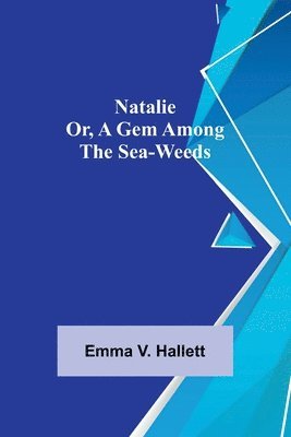 bokomslag Natalie; Or, A Gem Among the Sea-Weeds