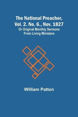 The National Preacher, Vol. 2. No. 6., Nov. 1827; Or Original Monthly Sermons from Living Ministers 1