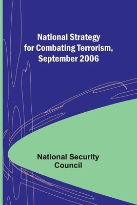 National Strategy for Combating Terrorism, September 2006 1