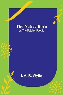 Native Born; or, the Rajah's People