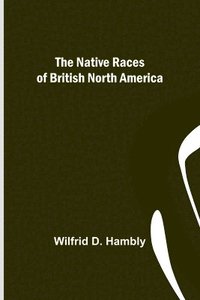 bokomslag The Native Races of British North America