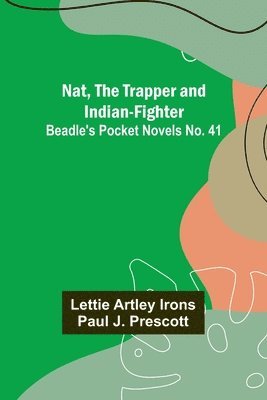 Nat, The Trapper and Indian-Fighter; Beadle's Pocket Novels No. 41 1