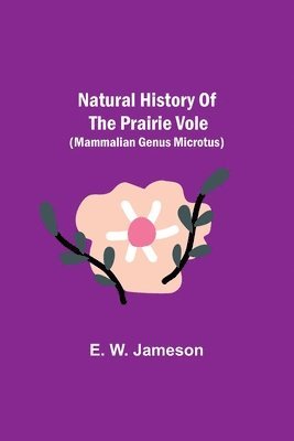 E W Jameson, E. W. Jameson - Natural History of the Prairie Vole (Mammalian Genus Microtus), Häftad