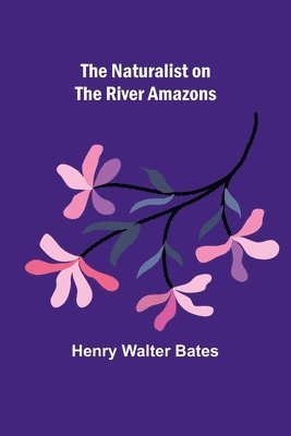 Naturalist on the River Amazons