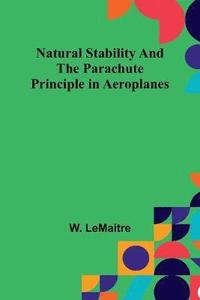 bokomslag Natural Stability and the Parachute Principle in Aeroplanes