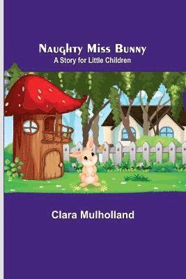 Naughty Miss Bunny; A Story for Little Children 1
