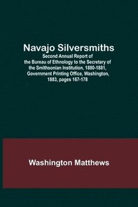 bokomslag Navajo Silversmiths; Second Annual Report of the Bureau of Ethnology to the Secretary of the Smithsonian Institution, 1880-1881, Government Printing Office, Washington, 1883, pages 167-178