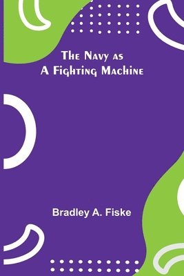 The Navy as a Fighting Machine 1