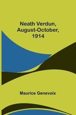 Maurice Genevoix - Neath Verdun, August-October, 1914, Häftad
