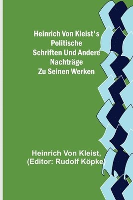 bokomslag Heinrich von Kleist's politische Schriften und andere Nachtrge zu seinen Werken