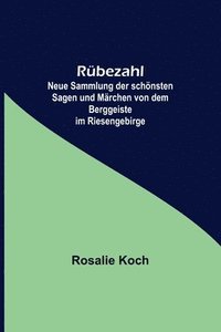 bokomslag Rubezahl; Neue Sammlung der schoensten Sagen und Marchen von dem Berggeiste im Riesengebirge
