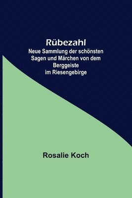 bokomslag Rbezahl; Neue Sammlung der schnsten Sagen und Mrchen von dem Berggeiste im Riesengebirge