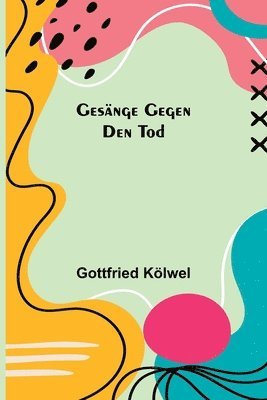 Gesnge gegen den Tod 1