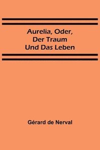 bokomslag Aurelia, oder, Der Traum und das Leben