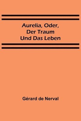 bokomslag Aurelia, oder, Der Traum und das Leben