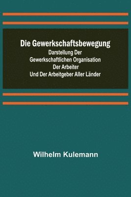 Gewerkschaftsbewegung; Darstellung der gewerkschaftlichen Organisation der Arbeiter und der Arbeitgeber aller Länder