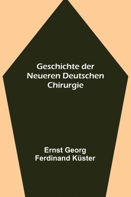 bokomslag Geschichte der Neueren Deutschen Chirurgie